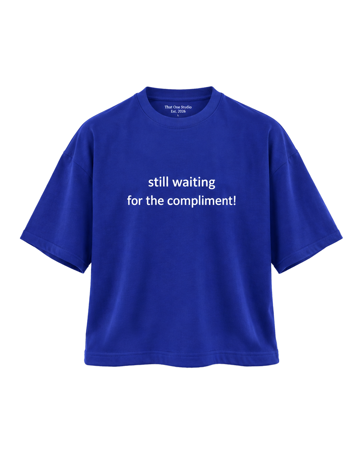 Ink Studio Tee front, 'still waiting for the compliment!'