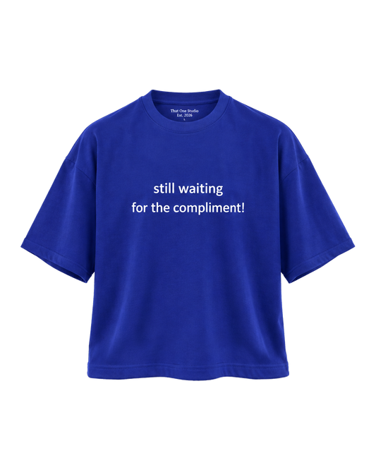 Ink Studio Tee front, 'still waiting for the compliment!'
